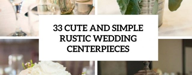 Simple Rustic Wedding Decor 33 Cute And Simple Rustic Wedding Centerpieces Weddingomania