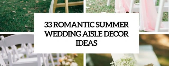 Wedding Isle Decorations 33 Romantic Summer Wedding Aisle Dcor Ideas Weddingomania